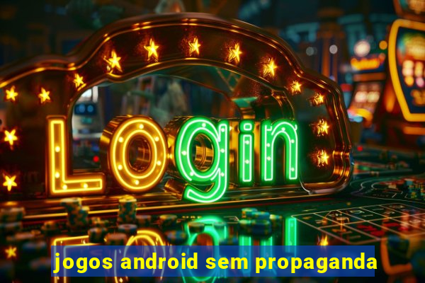 jogos android sem propaganda